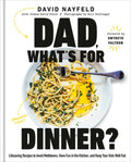 Dad, What's for Dinner?: Lifesaving Recipes to Avoid Meltdowns, Have Fun in the Kitchen, and Keep Your Kids Well Fed: A 