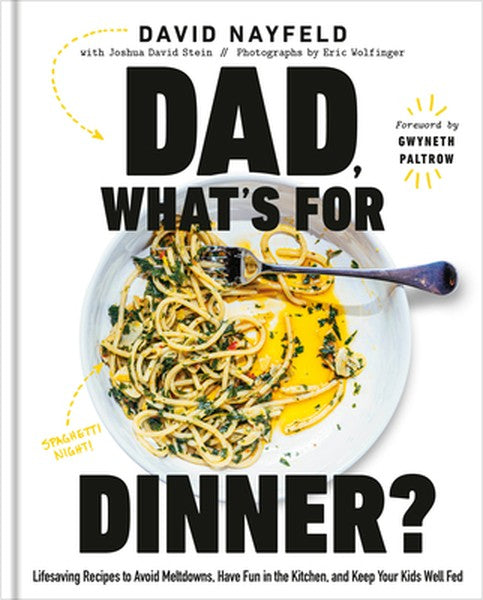 Dad, What's for Dinner?: Lifesaving Recipes to Avoid Meltdowns, Have Fun in the Kitchen, and Keep Your Kids Well Fed: A 