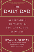 The Daily Dad: 366 Meditations on Parenting, Love, and Raising Great Kids