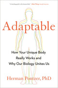 Adaptable: How Your Unique Body Really Works and Why Our Biology Unites Us