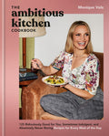 The Ambitious Kitchen Cookbook: 125 Ridiculously Good for You, Sometimes Indulgent, and Absolutely Never Boring Recipes 