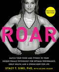 Roar, Revised Edition: Match Your Food and Fitness to Your Unique Female Physiology for Optimum Performance, Great Healt