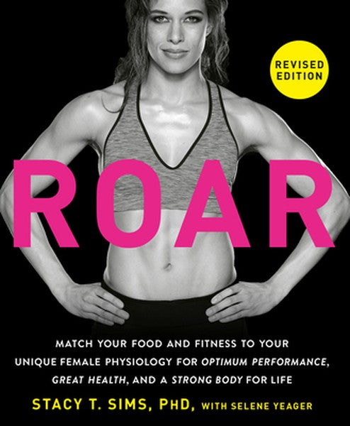 Roar, Revised Edition: Match Your Food and Fitness to Your Unique Female Physiology for Optimum Performance, Great Healt