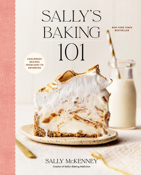 Sally's Baking 101: Foolproof Recipes from Easy to Advanced