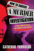 How to Survive a Murder Investigation: A True Story of Death and Danger in the Ozarks