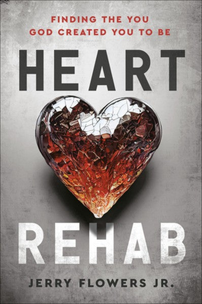Heart Rehab: Finding the You God Created You to Be