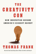 The Creativity Con: How Innovation Became America's Biggest Racket