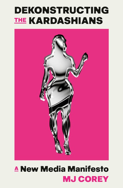 Dekonstructing the Kardashians: A New Media Manifesto