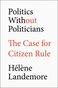 Politics Without Politicians: The Case for Citizen Rule