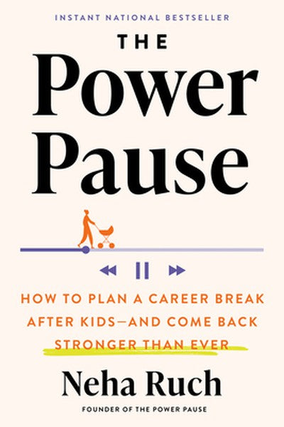 The Power Pause: How to Plan a Career Break After Kids--And Come Back Stronger Than Ever