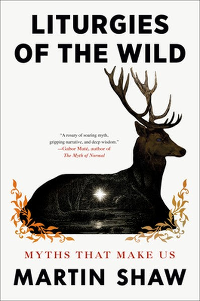Liturgies of the Wild: Myths That Make Us