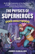 The Physics of Superheroes Goes Hollywood: An All-New Exploration of the Real Science of the Multiverse, the Quantum Rea