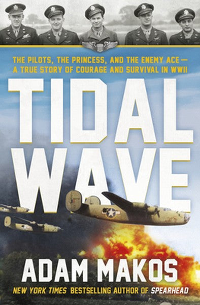 Tidal Wave: The Pilots, the Princess, and the Enemy Ace - A True Story of Courage and Survival in WWII