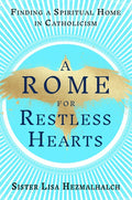 A Rome for Restless Hearts: Finding a Spiritual Home in Catholicism