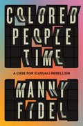 Colored People Time: A Case for (Casual) Rebellion