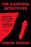 The Carpool Detectives: A True Story of Four Moms, Two Bodies, and One Mysterious Cold Case