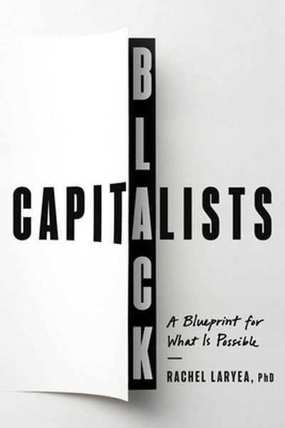 Black Capitalists: A Blueprint for What Is Possible