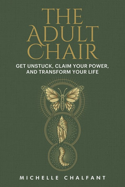 The Adult Chair: Get Unstuck, Claim Your Power, and Transform Your Life