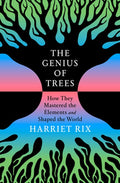 The Genius of Trees: How They Mastered the Elements and Shaped the World