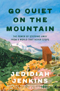 Go Quiet on the Mountain: The Power of Stepping Away from a World That Never Stops