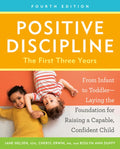 Positive Discipline: The First Three Years, Fourth Edition: From Infant to Toddler--Laying the Foundation for Raising a 