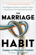 The Marriage Habit: 10 Simple Practices to Build a More Intentional, Thriving Relationship