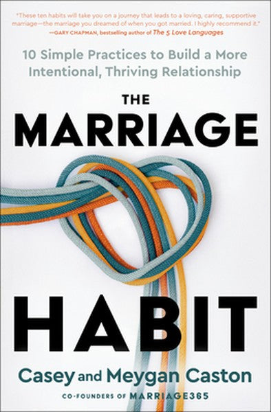 The Marriage Habit: 10 Simple Practices to Build a More Intentional, Thriving Relationship