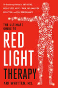 The Ultimate Guide to Red Light Therapy: Revised and Updated: The Breakthrough Solution for Anti-Aging, Weight Loss, Mus
