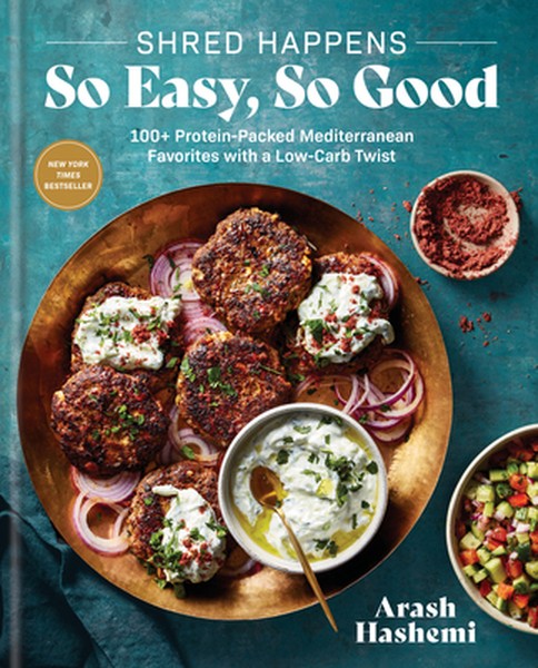 Shred Happens: So Easy, So Good: 100+ Protein-Packed Mediterranean Favorites with a Low-Carb Twist; A Cookbook