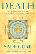 Death: Only for Those Who Shall Die--A Yogi's Guide to Living, Dying, and Beyond