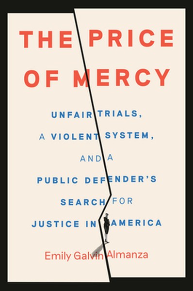 The Price of Mercy: Unfair Trials, a Violent System, and a Public Defender's Search for Justice in America