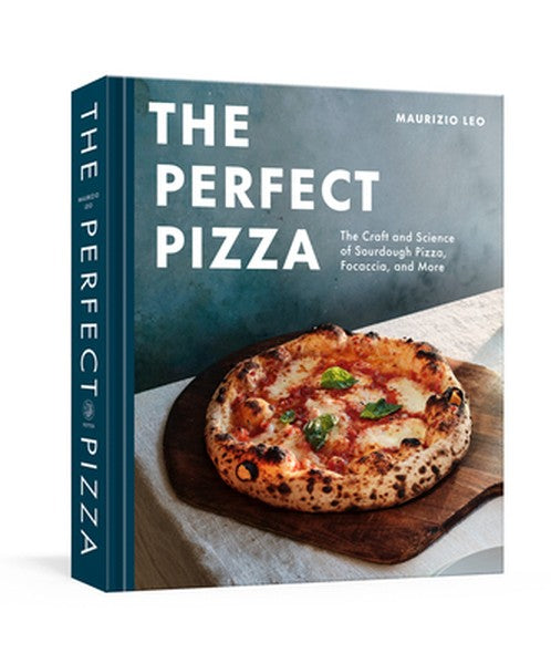 The Perfect Pizza: The Craft and Science of Sourdough Pizza, Focaccia, and More: A Cookbook