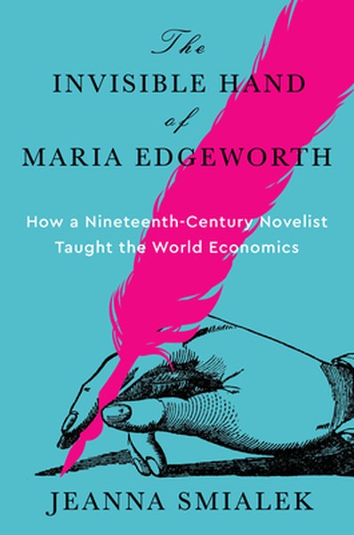 The Invisible Hand of Maria Edgeworth: How a Nineteenth-Century Novelist Taught the World Economics