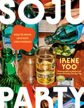 Soju Party: A James Beard Award Winner: How to Drink (and Eat!) Like a Korean: A Cookbook