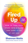 Fired Up: How to Turn Your Spark Into a Flame and Come Alive at Any Age
