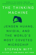 The Thinking Machine: Jensen Huang, Nvidia, and the World's Most Coveted Microchip