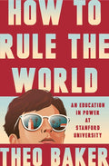 How to Rule the World: An Education in Power at Stanford University