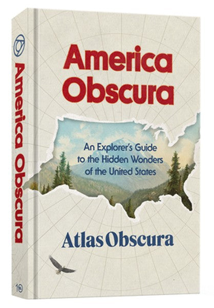 America Obscura: An Explorer's Guide to the Hidden Wonders of the United States