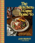 The Kitchen I Came Home to: Big Flavors and Tall Tales from My Corner of Kentucky