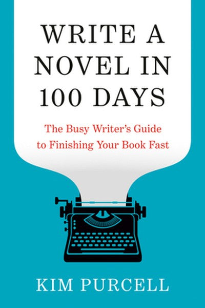 Write a Novel in 100 Days: The Busy Writer's Guide to Finishing Your Book Fast