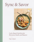 Sync & Savor: Cycle-Based Nutrition for Hormone Health and Balance