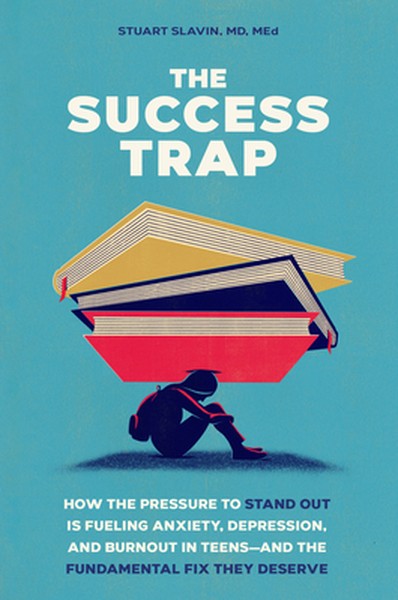The Success Trap: How the Pressure to Stand Out Is Fueling Anxiety, Depression, and Burnout in Teens--And the Fundamenta