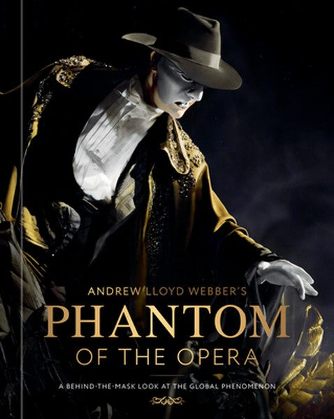 Andrew Lloyd Webber's Phantom of the Opera: A Behind-The-Mask Look at the Global Phenomenon