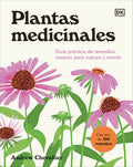 Plantas Medicinales (the Home Herbal): Guía Práctica de Remedios Caseros Para Cuerpo Y Mente