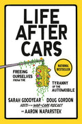 Life After Cars: Freeing Ourselves from the Tyranny of the Automobile