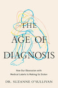 The Age of Diagnosis: How Our Obsession with Medical Labels Is Making Us Sicker