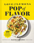 Love and Lemons Pop of Flavor: 100 Saucy, Spicy, Crunchy, Herby, Tangy Recipes for Craveable Everyday Cooking