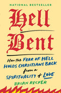 Hell Bent: How the Fear of Hell Holds Christians Back from a Spirituality of Love