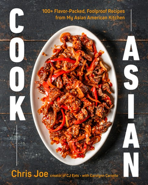 Cook Asian: 100+ Flavor-Packed, Foolproof Recipes from My Asian American Kitchen