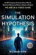The Simulation Hypothesis: An Mit Computer Scientist Shows Why Ai, Quantum Physics, and Eastern Mystics All Agree We Are